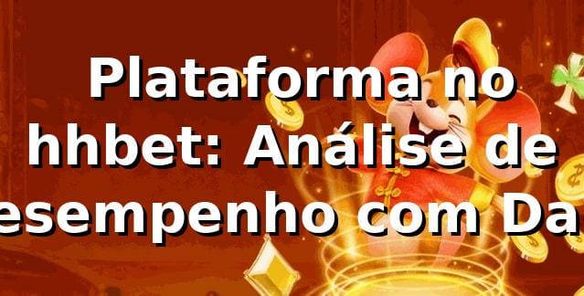 📊 Plataforma no hhbet: Análise de Desempenho com Dados 2026